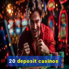 20 deposit casinos