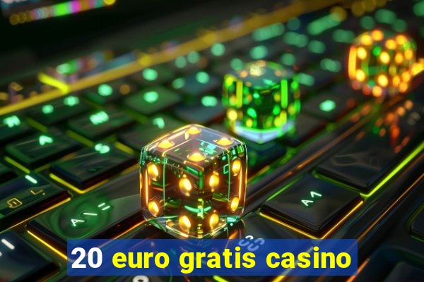 20 euro gratis casino