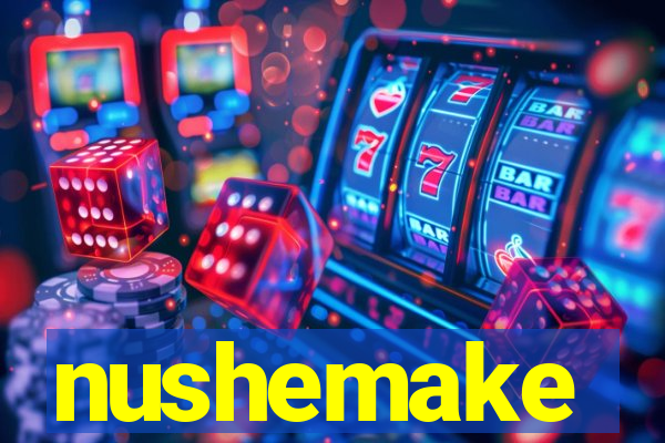 nushemake