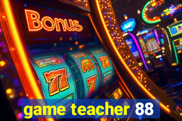 game teacher 88