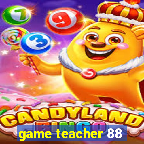 game teacher 88