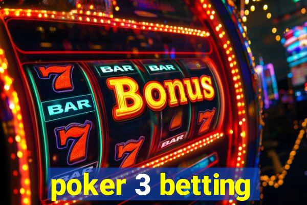 poker 3 betting