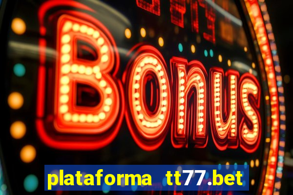 plataforma tt77.bet é confiável