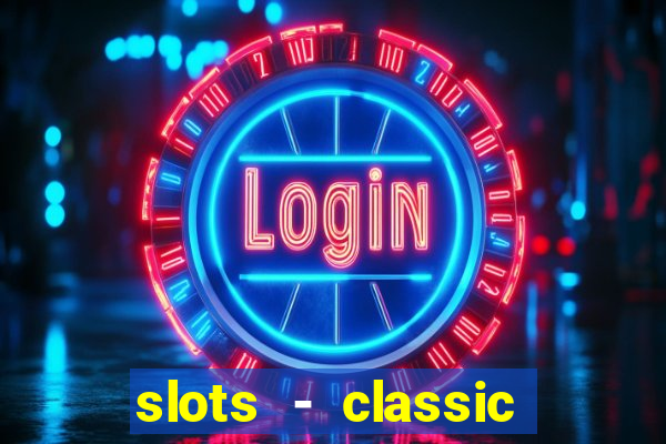 slots - classic vegas casino