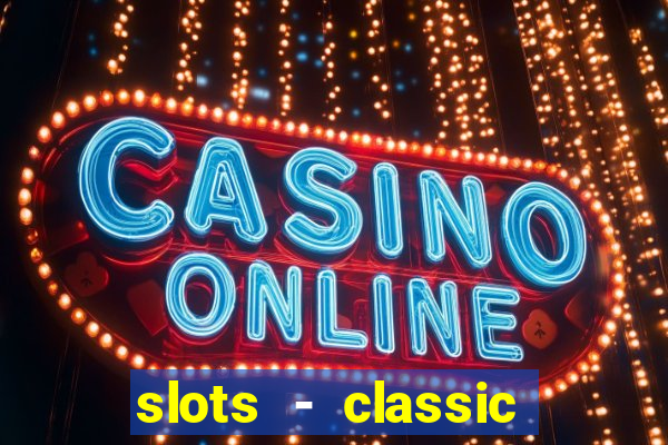 slots - classic vegas casino