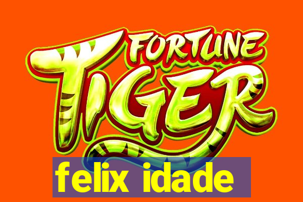 felix idade