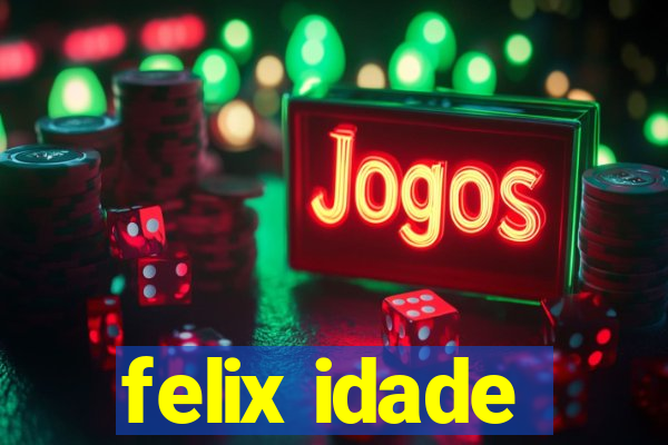 felix idade