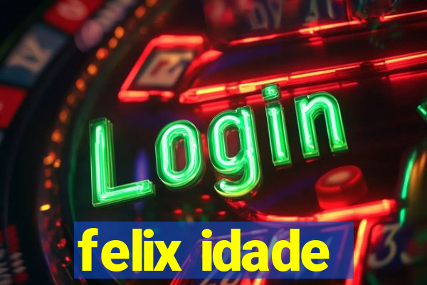 felix idade