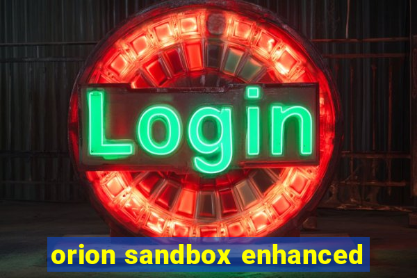 orion sandbox enhanced