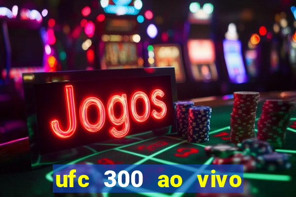 ufc 300 ao vivo online grátis