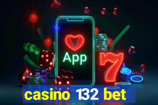 casino 132 bet