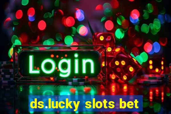 ds.lucky slots bet