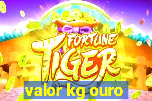 valor kg ouro