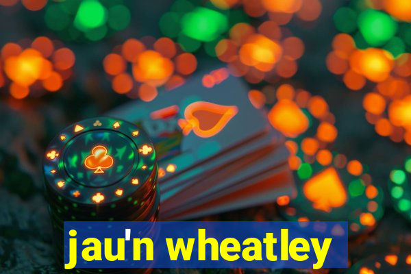 jau'n wheatley