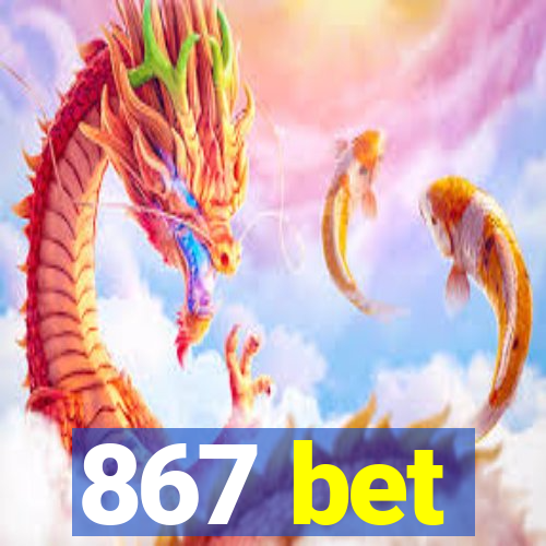 867 bet