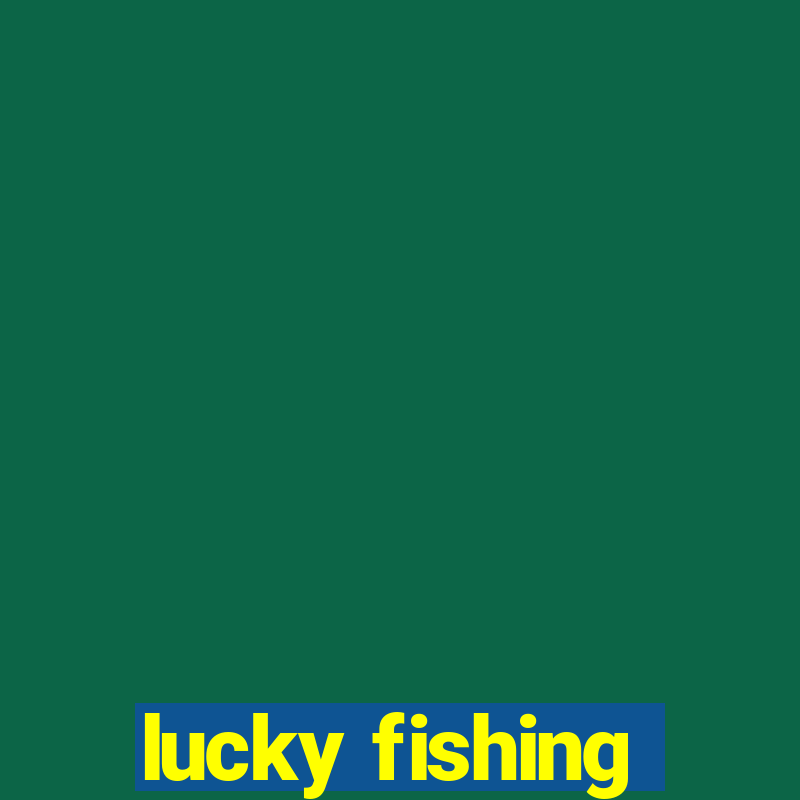 lucky fishing