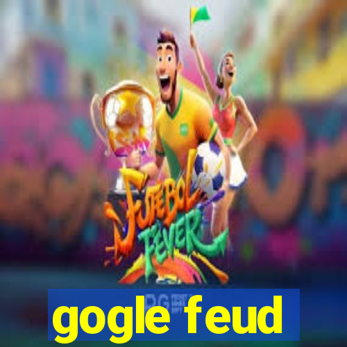 gogle feud