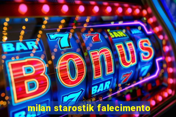 milan starostik falecimento