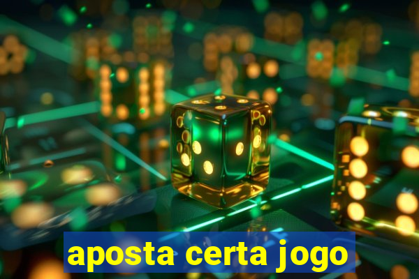 aposta certa jogo