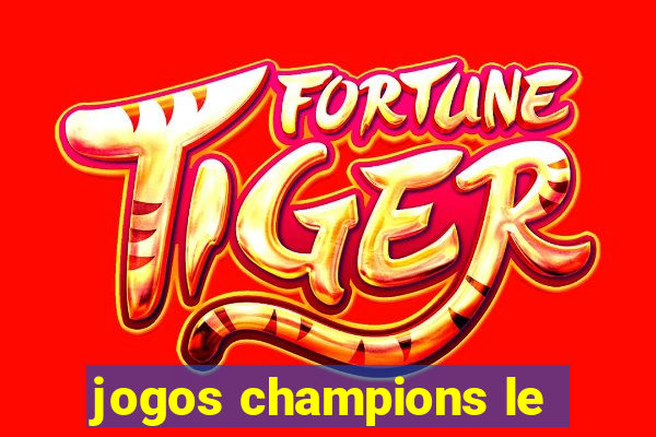 jogos champions le