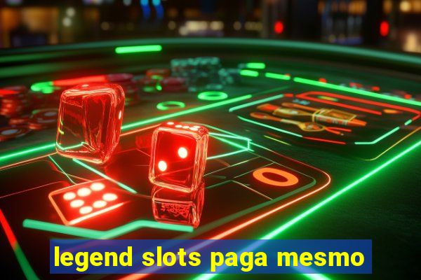 legend slots paga mesmo