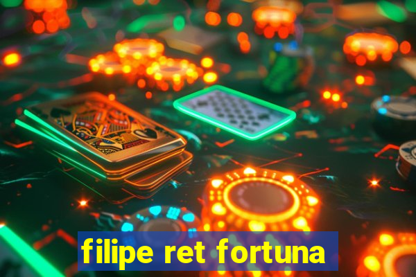 filipe ret fortuna