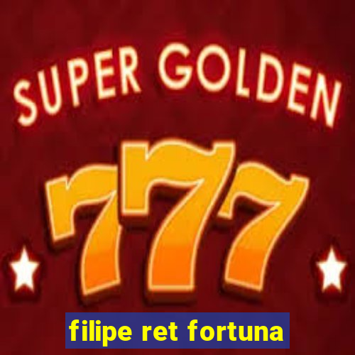 filipe ret fortuna