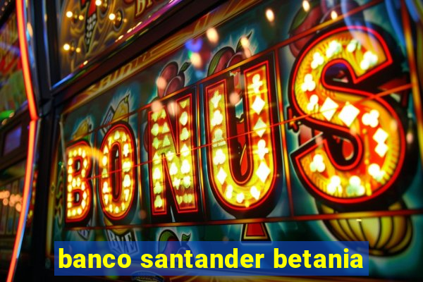 banco santander betania