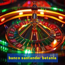 banco santander betania