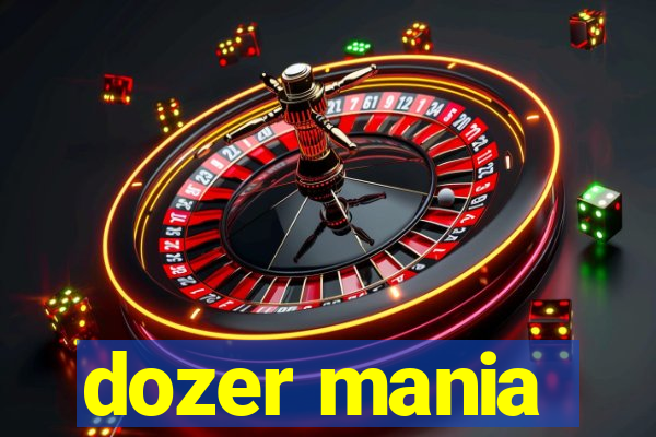 dozer mania