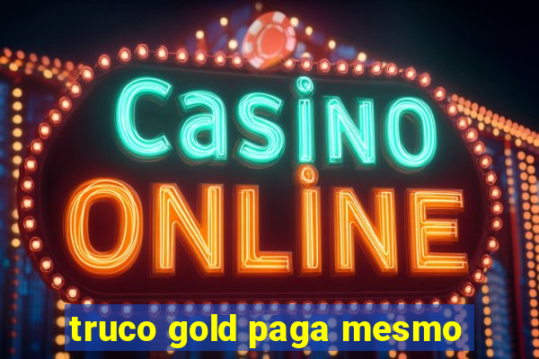 truco gold paga mesmo