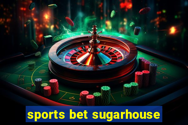 sports bet sugarhouse