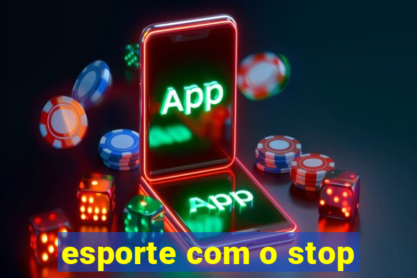 esporte com o stop