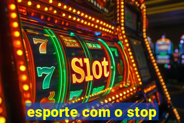 esporte com o stop