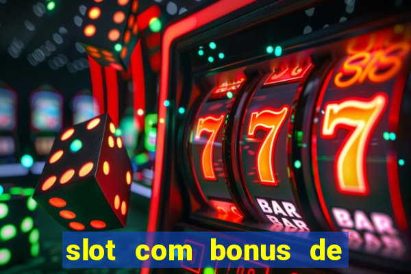 slot com bonus de boas vindas