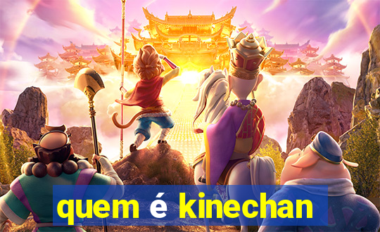 quem é kinechan