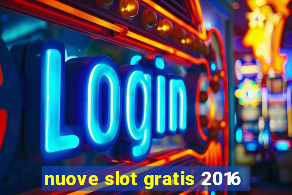 nuove slot gratis 2016