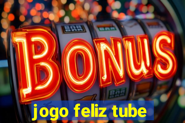 jogo feliz tube