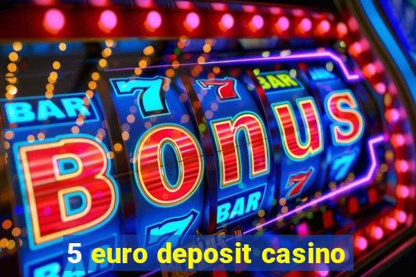 5 euro deposit casino