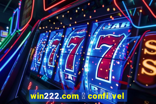 win222.com 茅 confi谩vel