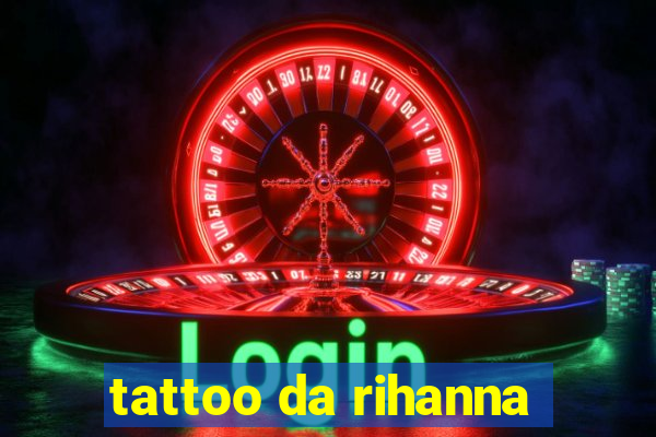 tattoo da rihanna