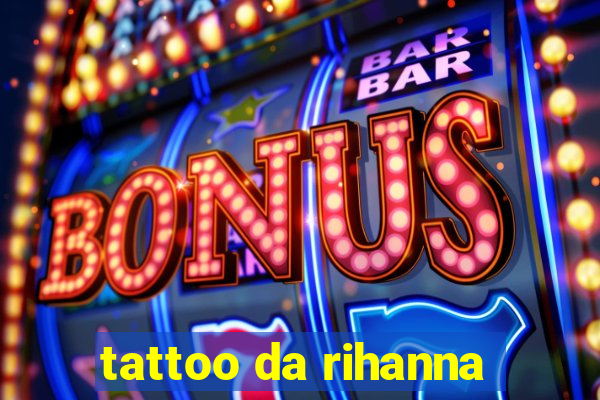 tattoo da rihanna