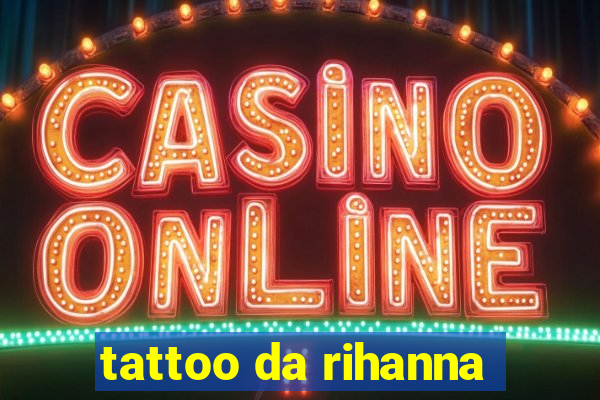 tattoo da rihanna