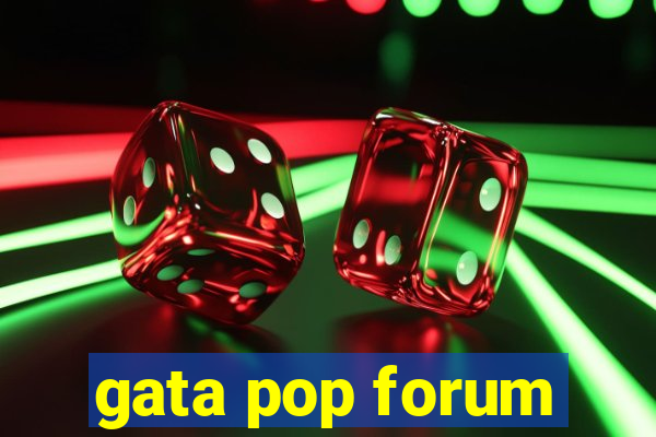 gata pop forum