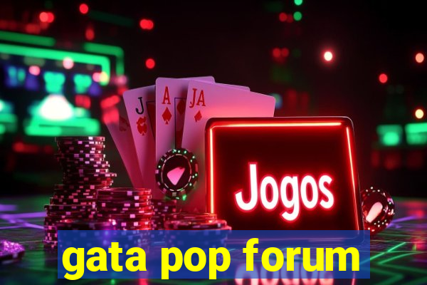 gata pop forum