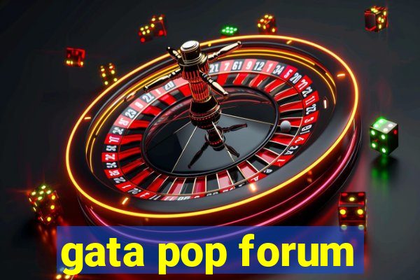 gata pop forum