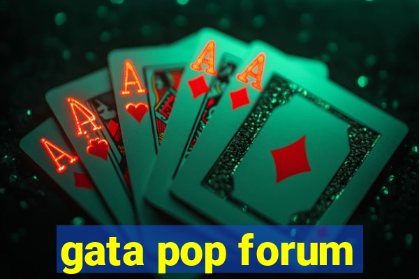 gata pop forum