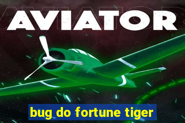 bug do fortune tiger