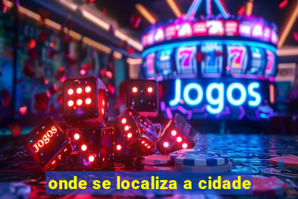 onde se localiza a cidade