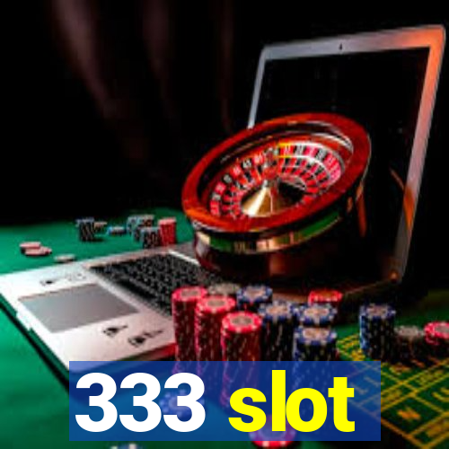 333 slot